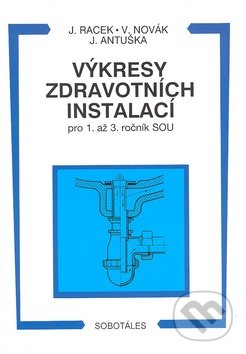 Výkresy zdravotních instalací pro 1. až 3. ročník SOU - Jan Racek a kolektív, Sobotáles, 2000