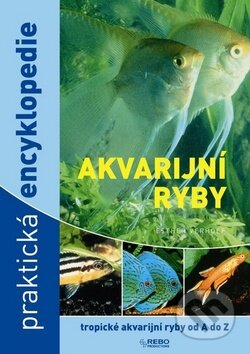 Akvarijní ryby - Praktická encyklopedie, Rebo, 2010