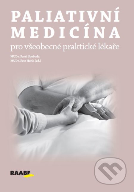 Paliativní medicína pro všeobecné praktické lékaře - Pavel Svoboda, Petr Herle (editor), Raabe, 2021