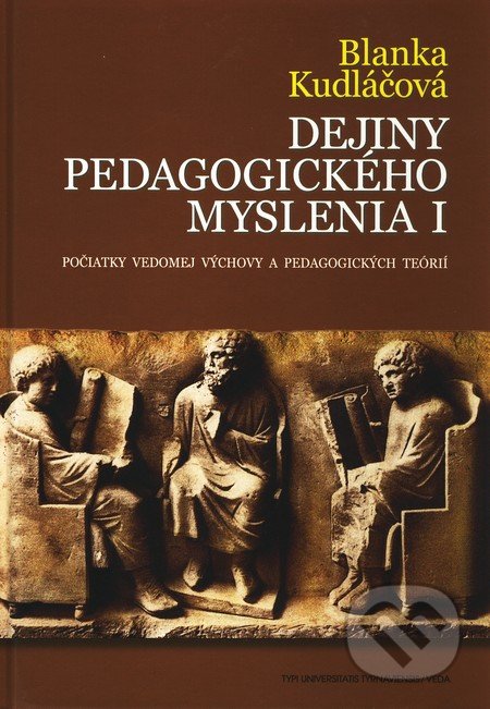 Dejiny pedagogického myslenia 1 - Blanka Kudláčová, VEDA, 2010