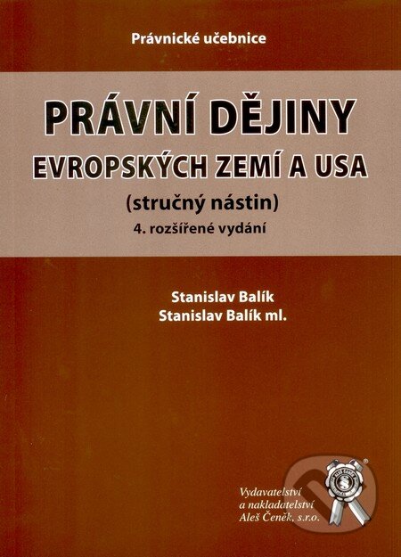 Právní dějiny evropských zemí a USA (stručný nástin) - Stanislav Balík, Stanislav Balík ml., Aleš Čeněk, 2010