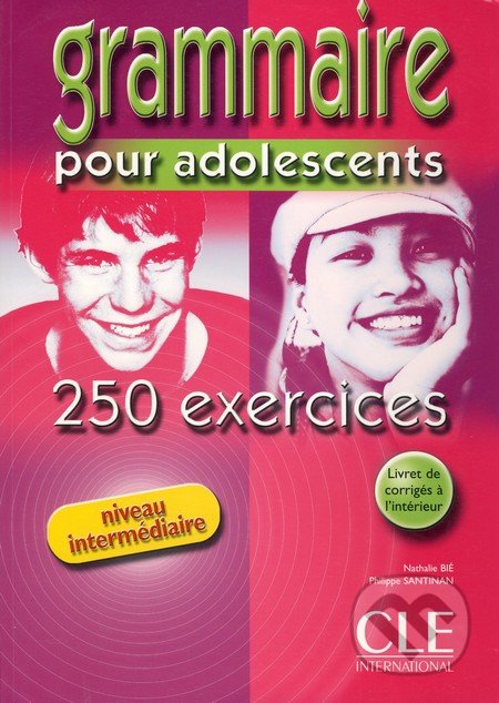 Grammaire pour adolescents - Niveau intermédiaire - Nathalie Bié, Philippe Santinan, Cle International, 2006
