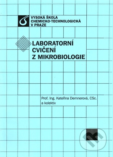 Laboratorní cvičení z mikrobiologie - Kateřina Demnerová a kol., Vydavatelství VŠCHT, 2010