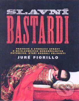 Slavní bastardi - Juré Fiorillo, Fortuna Libri ČR, 2010