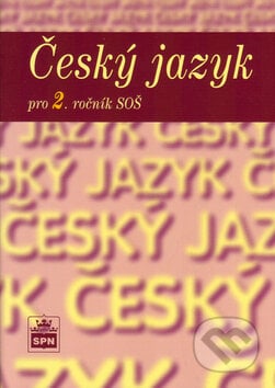 Český jazyk pro 2. ročník SOŠ - Marie Čechová a kolektív, SPN - pedagogické nakladatelství, 2010