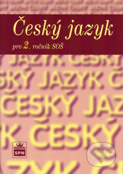 Český jazyk pro 2. ročník SOŠ - Marie Čechová a kolektív, SPN - pedagogické nakladatelství, 2010