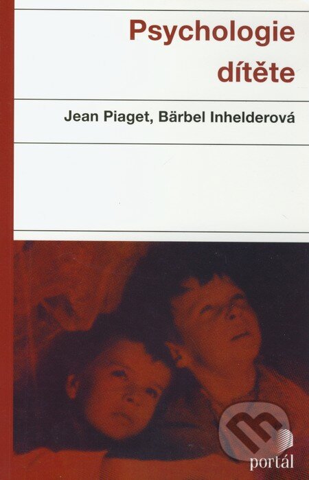 Psychologie dítěte - Jean Piaget, Bärbel Inhelder, Portál, 2010