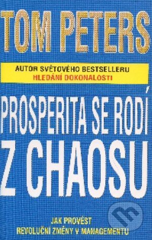 Prosperita se rodí z chaosu - Tom Peters, Pragma, 2001