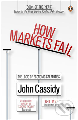 How Markets Fail - John Cassidy, Penguin Books, 2010