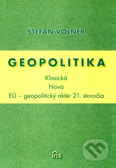 Geopolitika (Klasická - Nová) - Štefan Volner, IRIS, 2010