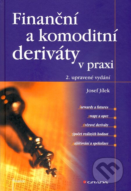 Finanční a komoditní deriváty v praxi - Josef Jílek, Grada, 2010