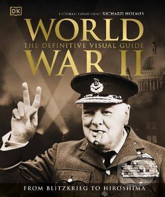 World War II The Definitive Visual Guide - Richard Holmes, Dorling Kindersley, 2021