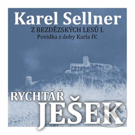 Z Bezdězských lesů II. Rychtář Ješek - Karel Sellner, Petr Matoušek, 2021