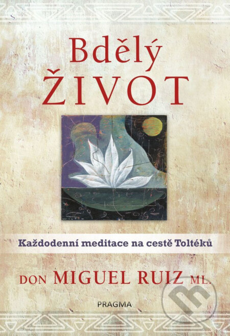 Bdělý život. Každodenní meditace na... - Don Miguel Ruiz, Knižní klub, 2021