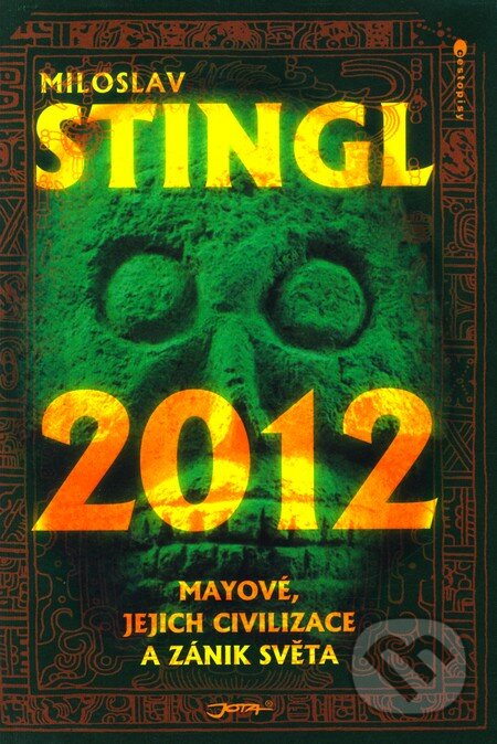 2012 - Mayové, jejich civilizace a zánik světa - Miloslav Stingl, Jota, 2010