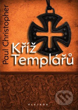 Kříž Templářů - Paul Christopher, Plejáda, 2010