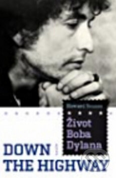 Život Boba Dylana - Down the Highway - Howard Sounes, Galén, 2010