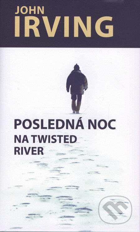 Posledná noc na Twisted River - John Irving, Slovart, 2010