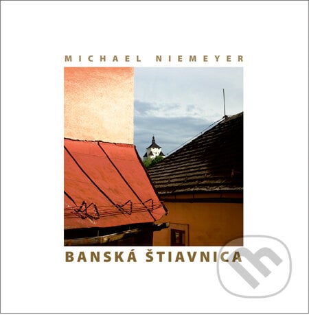 Banská Štiavnica - Michael Niemeyer, Iveta Chovanová, Slovart, 2011