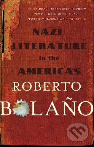 Nazi Literature in the Americas - Roberto Bola&#241;o, Picador, 2010