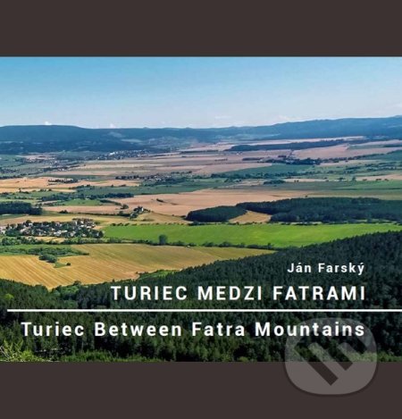 Turiec medzi Fatrami / Turiec Between Fatra Mountains - Ján Farský, Vydavateľstvo P + M, 2021