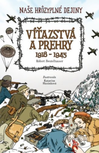 Víťazstvá a prehry 1918-1945 - Róbert Beutelhauser, Katarína Slaninková (ilustrátor), Slovart, 2021