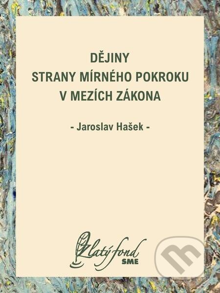 Dějiny Strany mírného pokroku v mezích zákona - Jaroslav Hašek, Petit Press