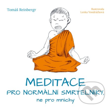 Meditace pro normální smrtelníky, ne pro mnichy - Tomáš Reinbergr, Lenka Vondráčková (ilustrátor)