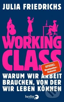 Working Class - Julia Friedrichs, Berliner Taschenbuch Verlag, 2021
