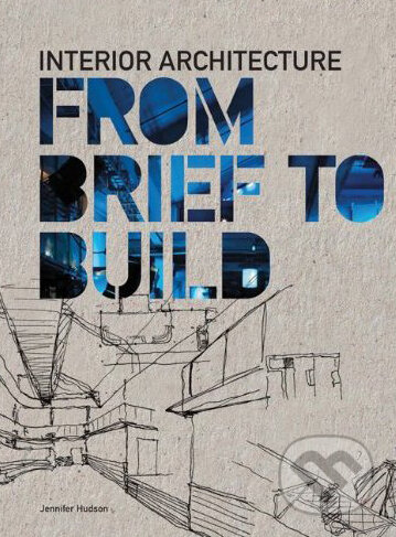Interior Architecture From Brief to Build - Jennifer Hudson, Laurence King Publishing, 2010