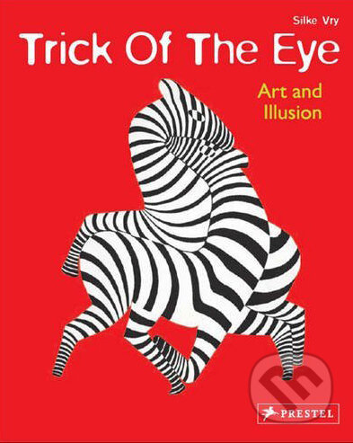 Trick of the Eye: Art and Illusion - Silke Vry, Prestel, 2010