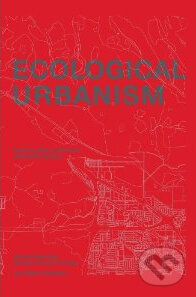 Ecological Urbanism - Mohsen Mostafavi, Lars Muller Publishers, 2010