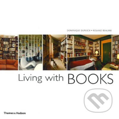 Living with Books - Dominique Dupuich, Thames & Hudson, 2010