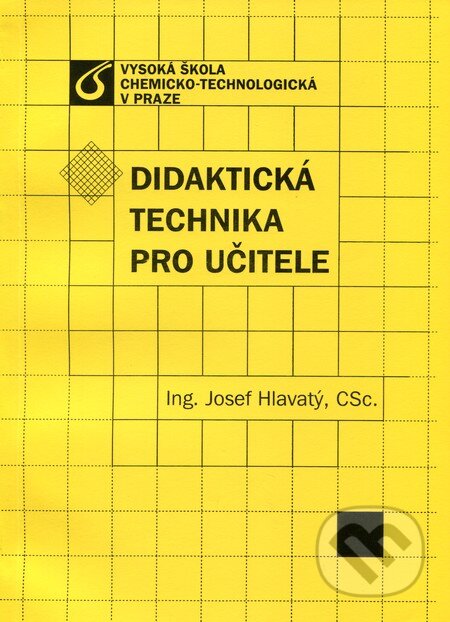 Didaktická technika pro učitele - Josef Hlavatý, Vydavatelství VŠCHT, 2011
