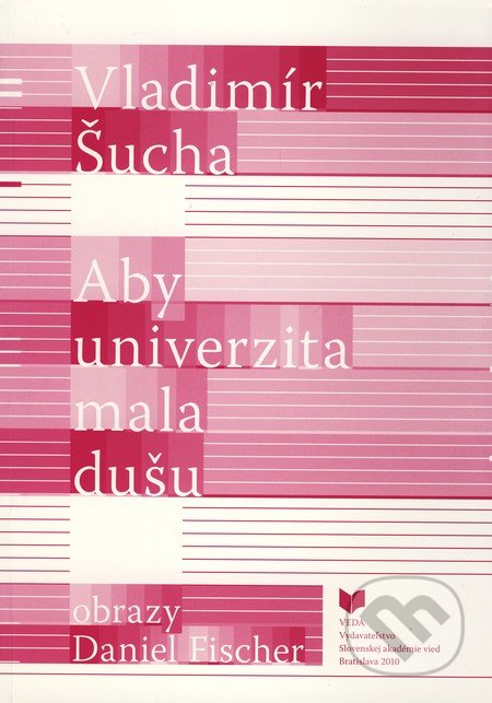 Aby univerzita mala dušu - Vladimír Šucha, VEDA, 2010
