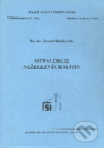 Metalurgie neželezných slitin - Jaromír Roučka, Akademické nakladatelství CERM, 2004
