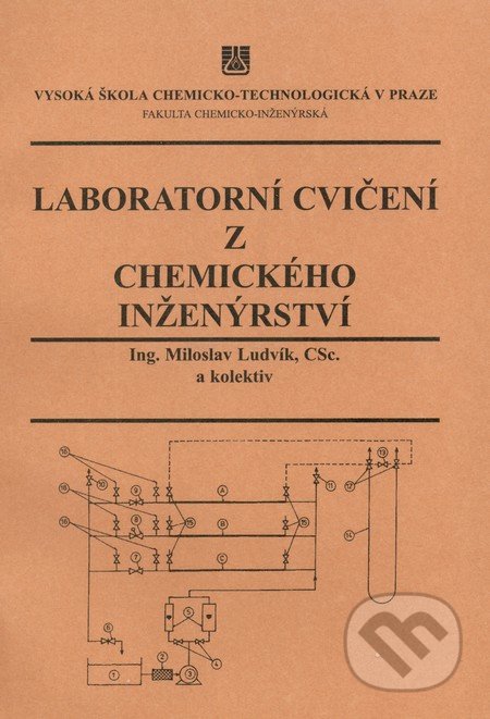 Laboratorní cvičení z chemického inženýrství - Miloslav Ludvík, Oldřich Holeček, Lenka Schreiberová, Vydavatelství VŠCHT