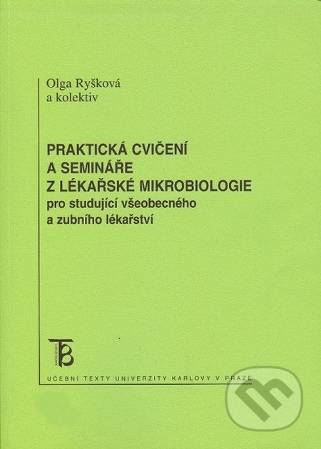 Praktická cvičení a semináře z lékařské mikrobiologie pro studující všeobecného a zubního lékařství - Olga Ryšková, Karolinum, 2010