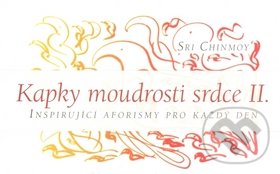 Kapky moudrosti srdce II. - Sri Chinmoy, Madal Bal, 2010