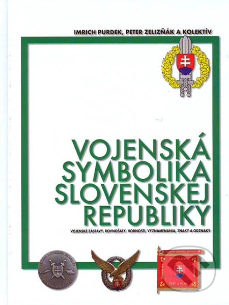 Vojenská symbolika Slovenskej republiky - Imrich Purdek, Peter Zelizňák a kol., Magnet Press, 2006