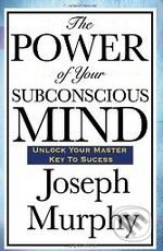 The Power of Your Subconscious Mind - Joseph Murphy, Wilder Publications, 2008