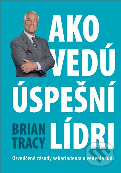 Ako vedú úspešní lídri - Brian Tracy, 2010