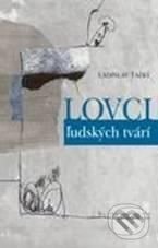 Lovci ľudských tvárí - Ladislav Ťažký, Vydavateľstvo Matice slovenskej, 2010