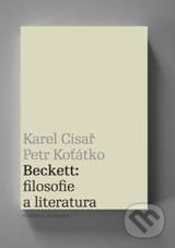 Beckett: filosofie a literatura - Karel Císař, Petr Koťátko, Filosofia, 2010