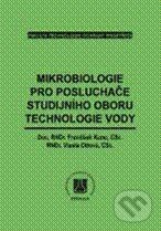 Mikrobiologie pro posluchače studijního oboru technologie vody - František Kunc, Vlasta Ottová, Vydavatelství VŠCHT