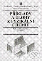 Příklady a úlohy z fyzikální chemie I - Josef Novák a kol., Vydavatelství VŠCHT