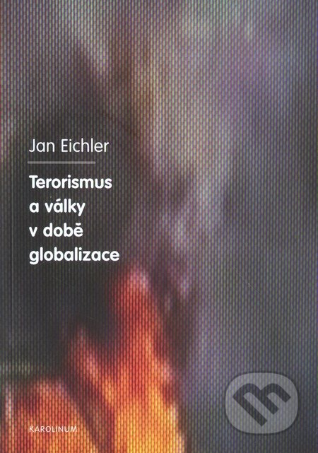 Terorismus a války v době globalizace - Jan Eichler, Karolinum, 2010