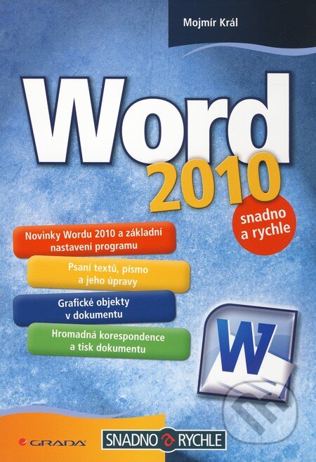 Word 2010 snadno a rychle - Mojmír Král, Grada, 2010