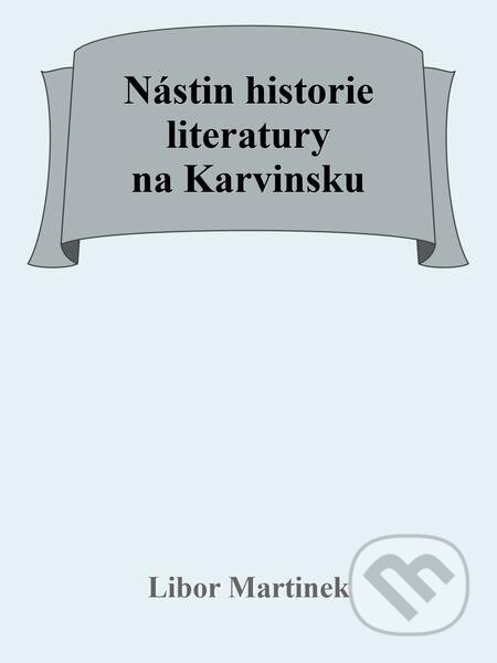 Nástin historie literatury na Karvinsku - Libor Martinek, Michal Beran – První bruntálské nakladatelství, 2021