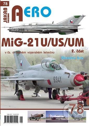 AERO 78: MiG-21U/US/UM  v čs. a českém vojenském letectvu 2.díl - Miroslav Irra, Jakab, 2021